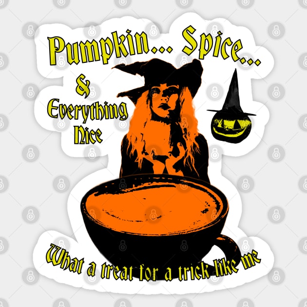 Pumpkin Spice And Everything Nice - What A Treat For A Trick Like Me - Halloween Witch Coffee Sticker by blueversion